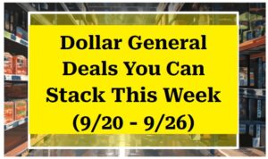Dollar General Deals You Can Stack This Week (9/20 - 9/26)