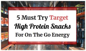 5 Must Try Target High Protein Snacks For On The Go Energy