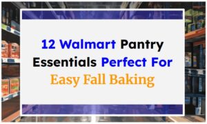 12 Walmart Pantry Essentials Perfect For Easy Fall Baking