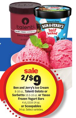 Ben and Jerry's Ice Cream 8-16 oz., Talenti Gelato or Sorbetto 10.3-16 oz. or Yasso Frozen Yogurt Bars 4 ct./10.6-14 oz. or Scoopables 14 oz.