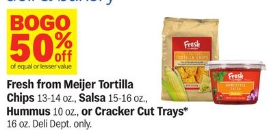Fresh from Meijer Tortilla Chips 13-14 oz., Salsa 15-16 Oz., Hummus $10.oz., or Cracker Cut Trays* 16 oz.