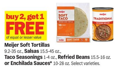 Meijer Soft Tortillas 9.2-35 oz., Salsas 15.5-45 oz., Taco Seasonings 1-4 oz., Refried Beans 15.5-16 oz. or Enchilada Sauces* 10-28 oz.