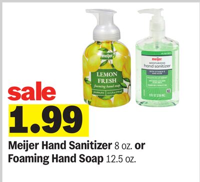 Meijer Hand Sanitizer 8 OZ. or Foaming Hand Soap 12.5 oz.