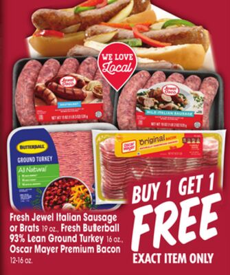 Fresh Jewel Italian Sausage or Brats 19 oz., Fresh Butterball 93% Lean Ground Turkey 16 oz., Oscar Mayer Premium Bacon