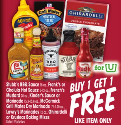Stubb's BBQ Sauce 18 oz., Frank's or Cholula Hot Sauce 5-12 oz., French's Mustard 20 oz., Kinder's Sauce or Marinade 15.3-19.8 oz., McCormick Grill Mates Dry Marinade 71-125 oz., Lawry's Marinades 12 oz., Ghirardelli or Krusteaz Baking Mixes