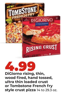 DiGiorno rising, thin, wood fired, hand tossed, ultra thin loaded crust or Tombstone French fry style crust pizza