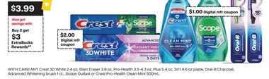 ANY Crest 3D White 2.4 oz, Stain Eraser 3.8 oz, Pro-Health 3.5-4.3 oz, Plus 5.4 oz, 3in1 4.6 oz paste, Oral-B Charcoal, Advanced Whitening brush 1 ct., Scope Outlast or Crest Pro-Health Clean Mint 500mL.