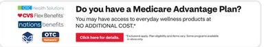 Click here for details: Do you have a Medicare Advantage Plan? You may have access to everyday wellness products at no additional cost.