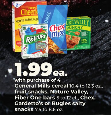 General Mills cereal 10.4 to 12.3 oz., fruit snacks, Nature Valley, Fiber One bars 5 to 12 ct., Chex, Gardetto's or Bugles salty snacks 7.5 to 8.6 oz.