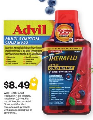 Adult Robitussin 4 oz, Theraflu nasal mist 0.34 oz, Flu max 8.3 oz, 6 ct. or Advil Sinus, cold/flu 10 ct. (excludes ALL products with pseudoephedrine or ephedrine).