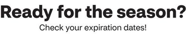Ready for the season? Check your expiration dates!
