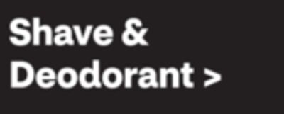 Shave & Deodorant