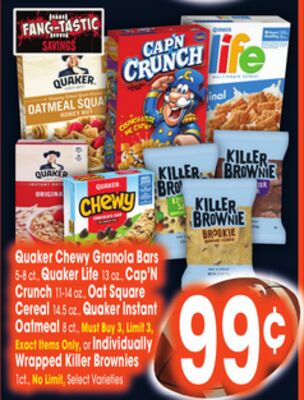 Quaker Chewy Granola Bars 54ct. Quaker Life 13 oz. Cap'N Crunch 11-14 oz, Oaf Square Cereal 145 oz, Quaker Instant Oatmeal 8 ct., Must Buy 3, Limit 3, Exact Items Only, or Individually Wrapped Killer Brownies 1ct., No Limit, Select Varieties