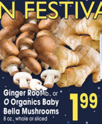 Ginger Root or O Organics Baby Bella Mushrooms