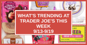 What’s Trending at Trader Joe’s This Week (9/13-9/19)