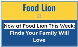 New at Food Lion This Week: Finds Your Family Will Love
