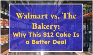 Walmart vs. The Bakery: Why This $12 Cake Is a Better Deal