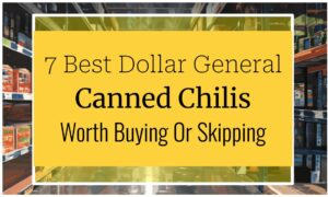 7 Best Dollar General Canned Chilis Worth Buying Or Skipping