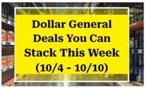 Dollar General Deals You Can Stack This Week (10/4 - 10/10)