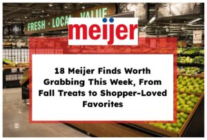 18 Meijer Finds Worth Grabbing This Week, From Fall Treats to Shopper-Loved Favorites