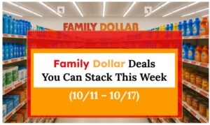 Family Dollar Deals You Can Stack This Week (10/11 – 10/17)