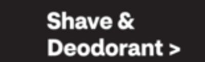 Shave & Deodorant