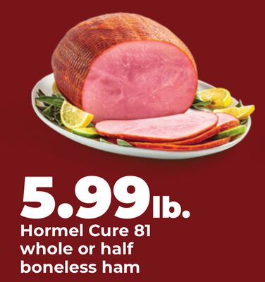 Hormel Cure 81 whole or half boneless ham