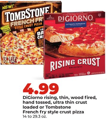 DiGiorno rising, thin, wood fired, hand tossed, ultra thin crust loaded or Tombstone French fry style crust pizza