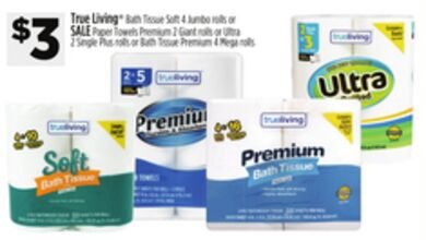 True Living® Bath Tissue Soft or SALE Paper Towels Premium or Ultra or Bath Tissue Premium