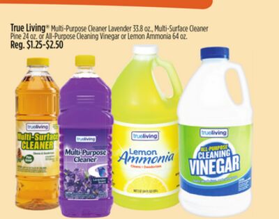 True Living Multi-Purpose Cleaner Lavender 33.8 oz., Multi-Surface Cleaner Pine 24 oz. or All-Purpose Cleaning Vinegar or Lemon Ammonia 64 oz.