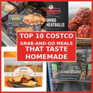 Top 10 Costco Grab-and-Go Meals That Taste Homemade