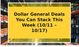 Dollar General Deals You Can Stack This Week (10/11 – 10/17)