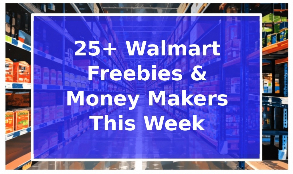 25+ Walmart Freebies & Money Makers This Week