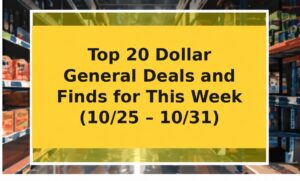 Top 20 Dollar General Deals and Finds for This Week (10/25 – 10/31)